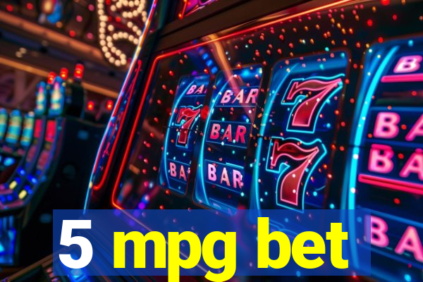 5 mpg bet